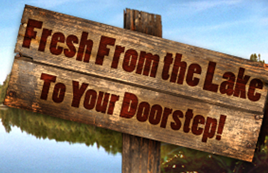 Fresh from the lake to your doorstep!